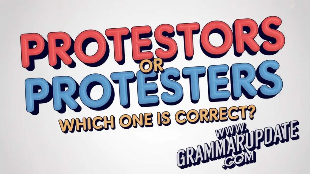 Protestors or Protesters The Quick Answer