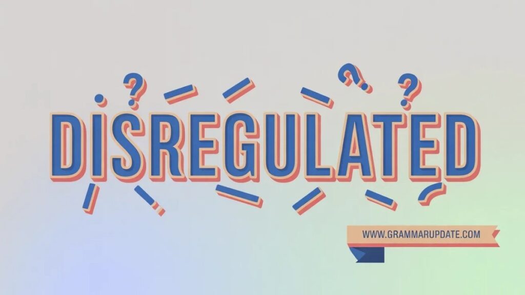 What Happens If You Use “Disregulated”?