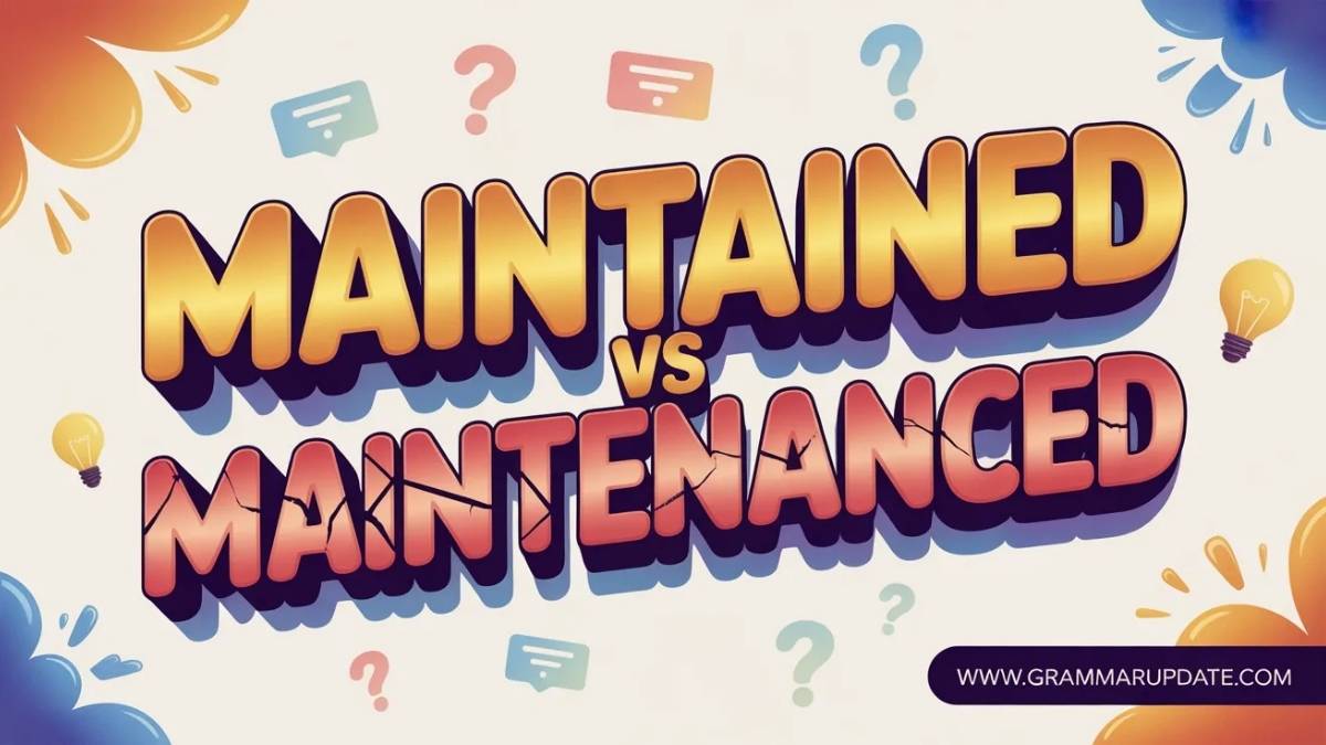 maintained vs maintenanced Differences Explained - Grammar Update