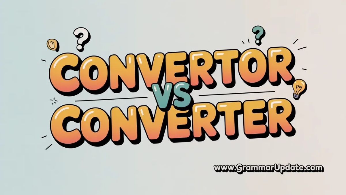 Convertor vs Converter Which Spelling Is Correct? - Grammar Update