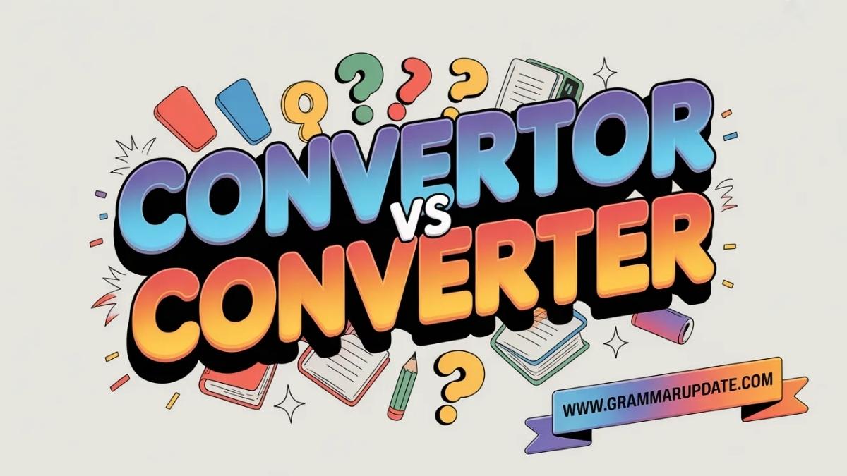 Convertor vs Converter Which Spelling Is Correct? - Grammar Update