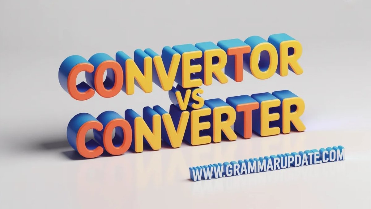 Convertor vs Converter Which Spelling Is Correct? - Grammar Update