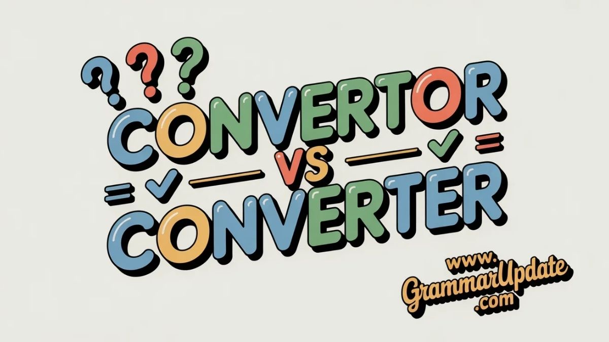 Convertor vs Converter Which Spelling Is Correct? - Grammar Update