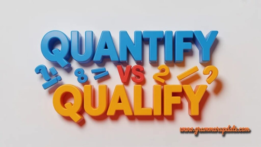 Why People Confuse Quantify and Qualify