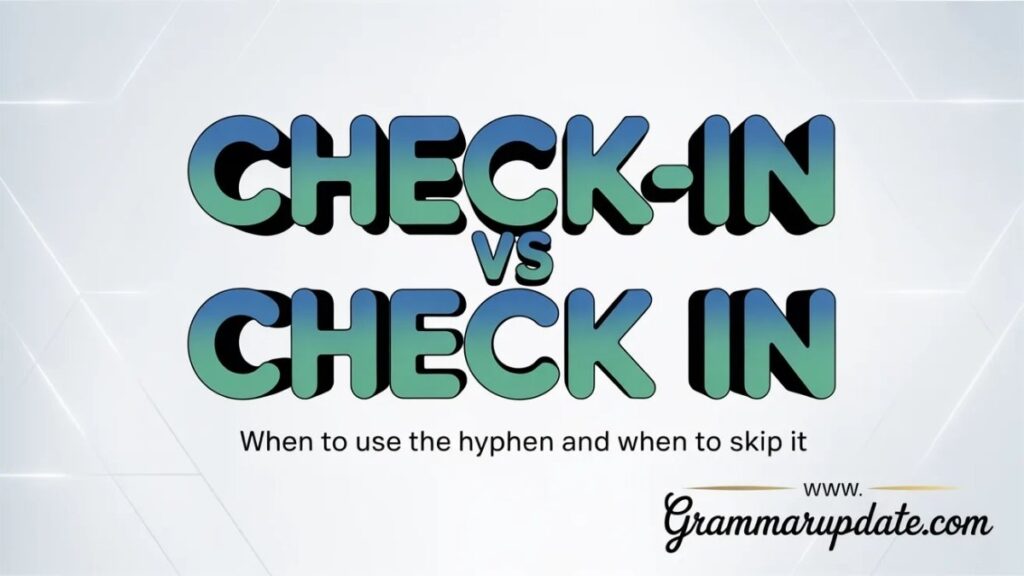 Check in vs check-in grammar (Core rule explained with clarity)