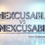 Inexcusable vs Unexcusable Difference and Usage