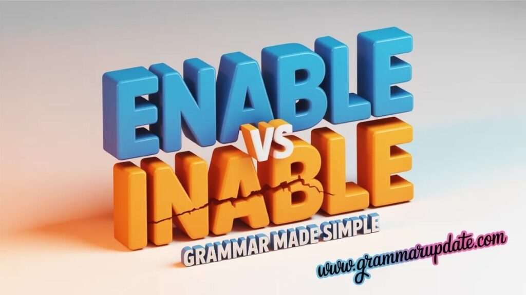 Enable vs Inable Difference and Correct Usage