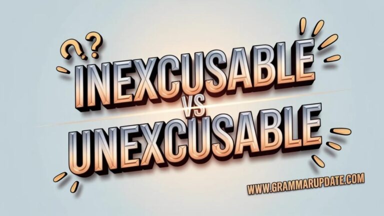 Excusbale Inexcusable vs Unexcusable Difference and Usage - Grammar Update