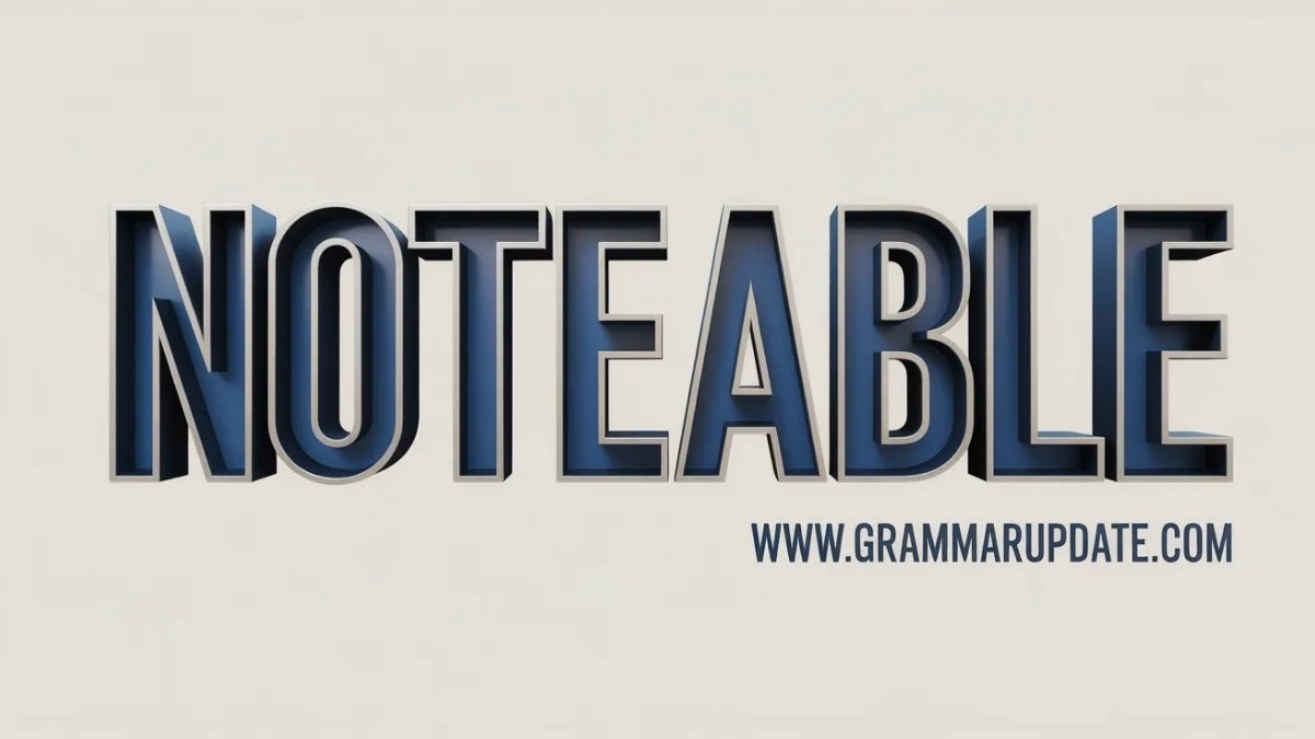 Noitable Noteable vs Notable Correct Spelling and Usage - Grammar Update