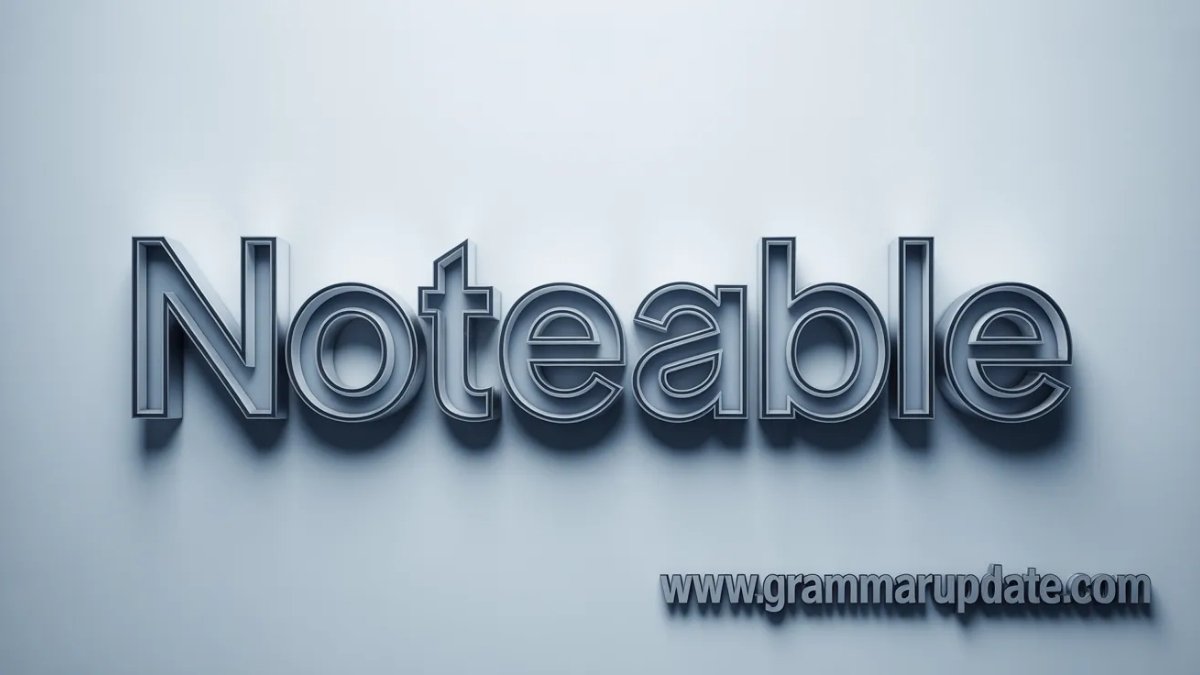 Noteable vs Notable Correct Spelling and Usage - Grammar Update