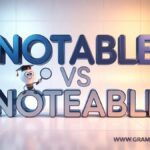 Noteable vs Notable Correct Spelling and Usage