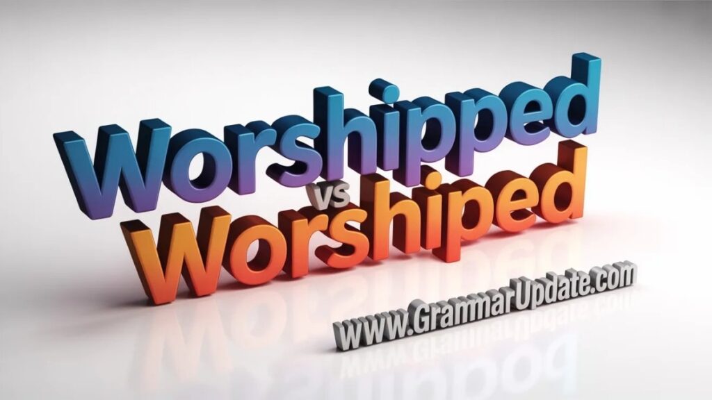 The Grammar Behind Worshiped or Worshipped Spelling