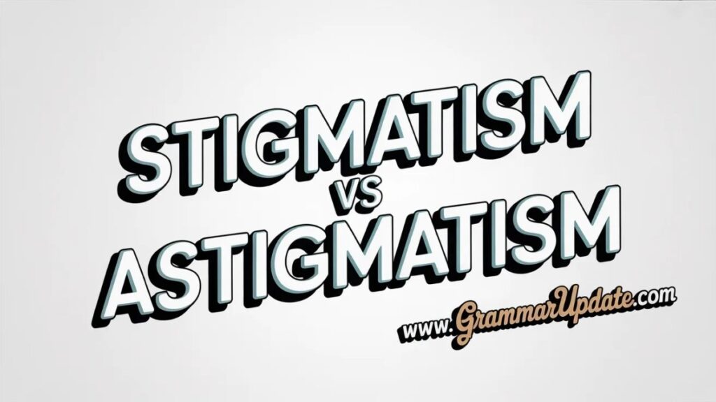 Stigmatism vs Astigmatism Difference and Usage