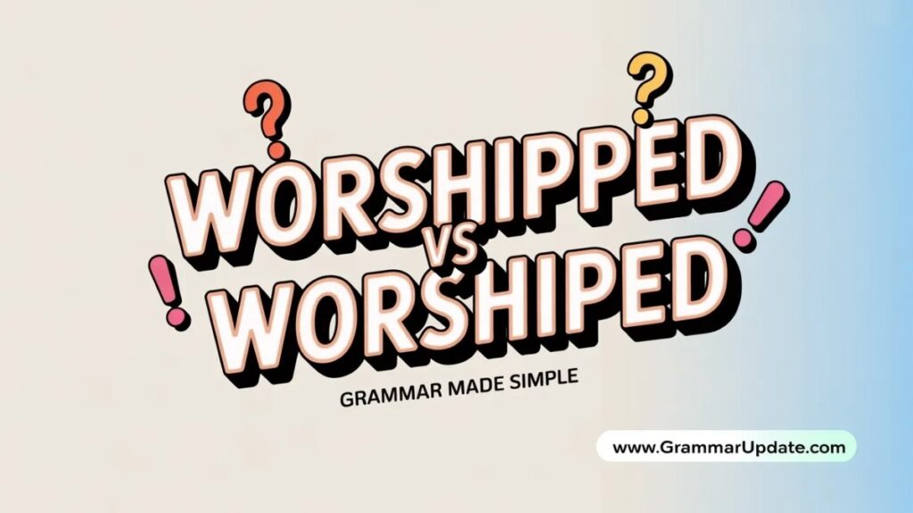 Common Mistakes with Worshipped vs Worshiped
