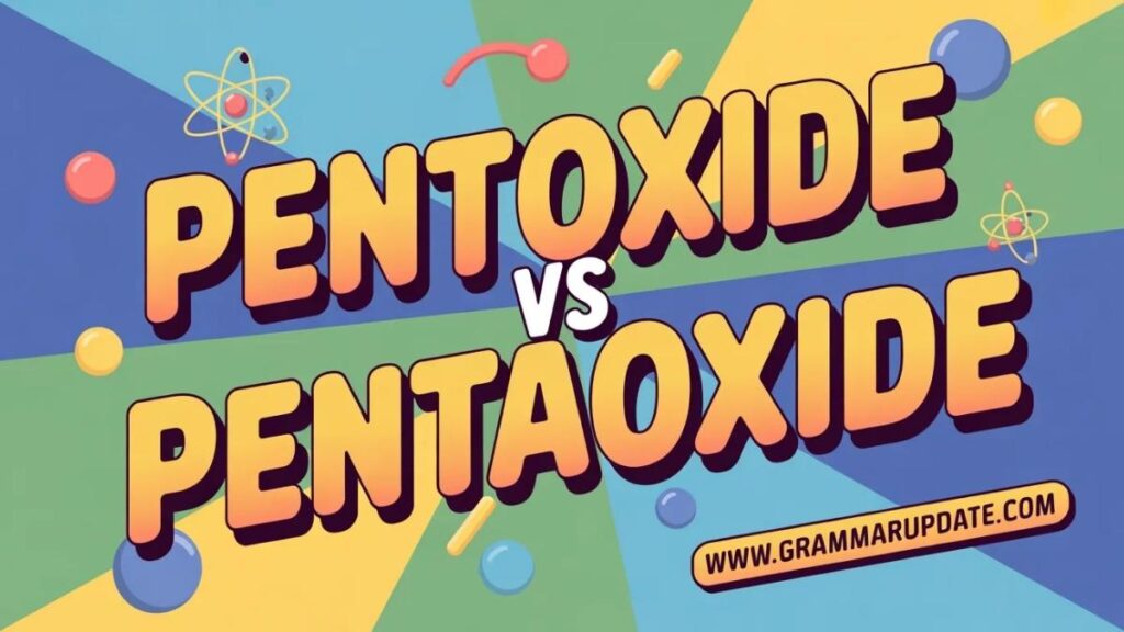 Pentoxide vs Pentaoxide Scientific Overview