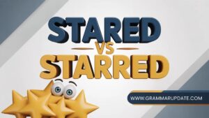 Stared vs Starred How to Use Each Word Correctly