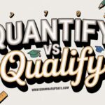 Quantify vs Qualify Differences and Correct Usage