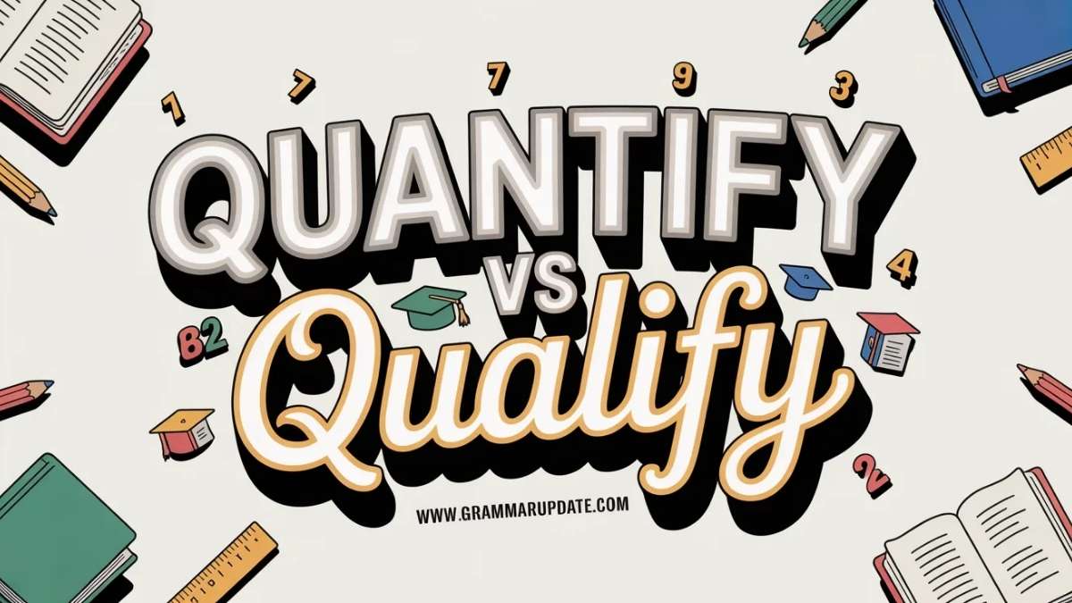 Quantify vs Qualify Differences and Correct Usage - Grammar Update