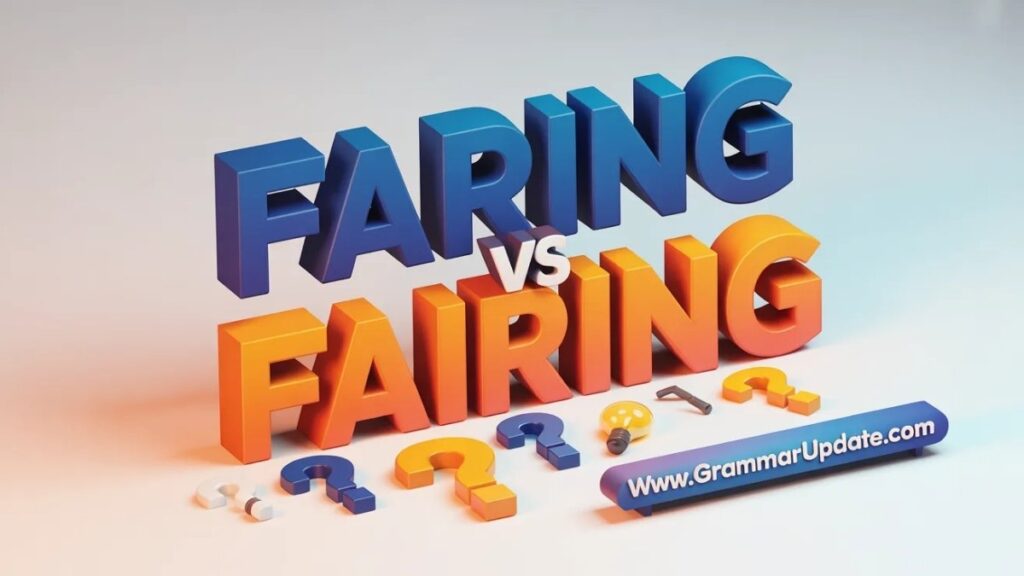 Faring vs Fairing, What’s the Difference?