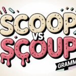 Scoup vs Scoop Differences and Usage