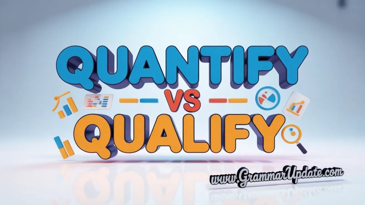 Quantify vs Qualify Differences and Correct Usage - Grammar Update