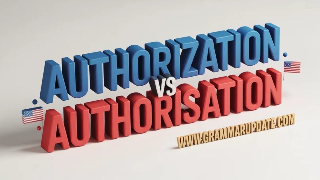 Authorization vs Authorisation Quick Answer