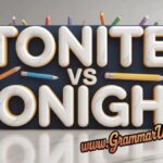 Tonite vs Tonight Difference and Which is Correct?