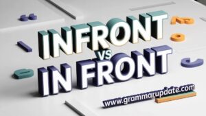 Front Int Infront vs In Front? Which Is Correct? - Grammar Update