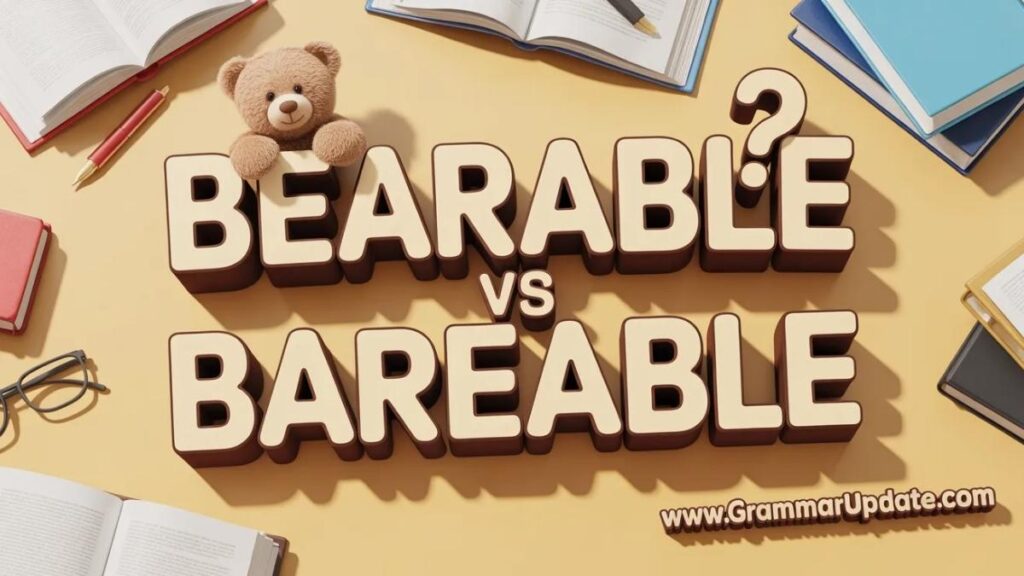 Bearable vs Bareable the Main Difference