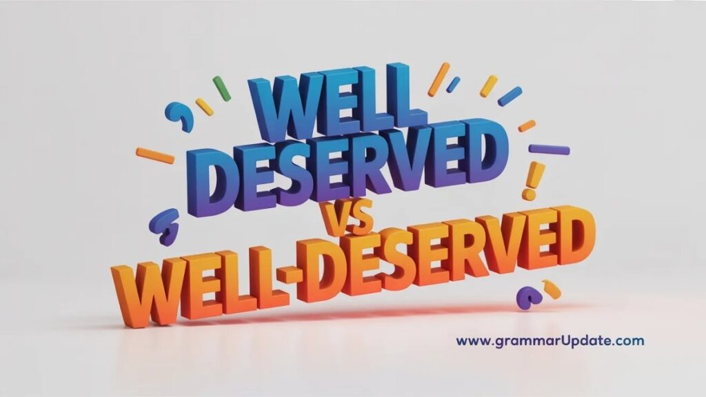 Well Deserved vs Well-Deserved Which Is Correct?