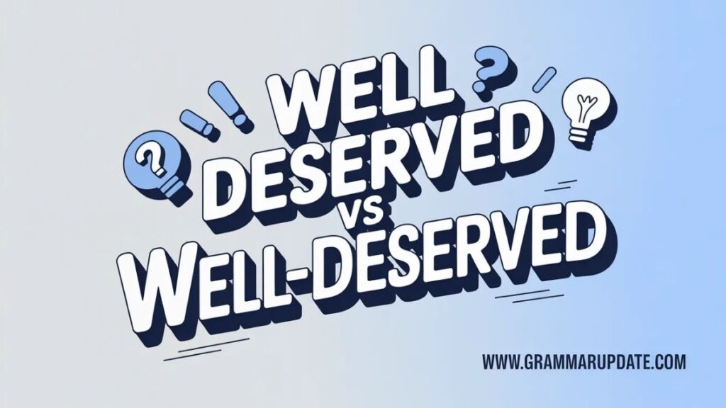 Well Deserved vs Well-Deserved in a Sentence