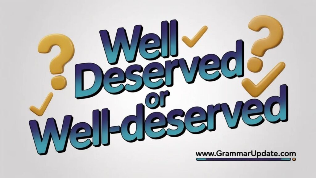 Well Deserved vs Well-Deserved Key Difference
