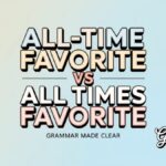 All-time favorite vs all times favorite Which Is Correct?