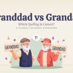 Granddad vs Grandad which spelling is Correct and Usage?