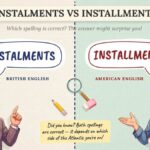 Instalments vs Installments Which Is Correct and Use It?