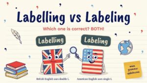 Labelling vs Labeling Which Spelling Is Correct and Use It? - Grammar ...