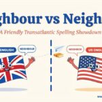 Neighbour vs Neighbor Which Spelling Is Correct?