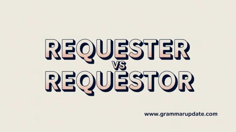 Requesyer Requester vs Requestor Which Is Correct and usage? - Grammar Update