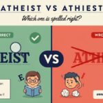 Atheist Vs Athiest Which Spelling Is Correct?